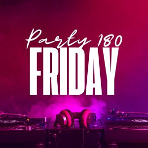 Party 180 Friday