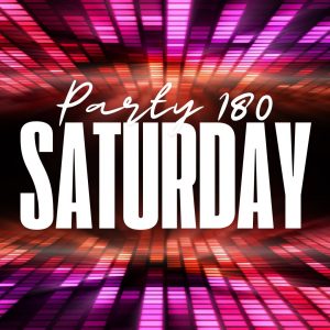 Party 180 Saturday